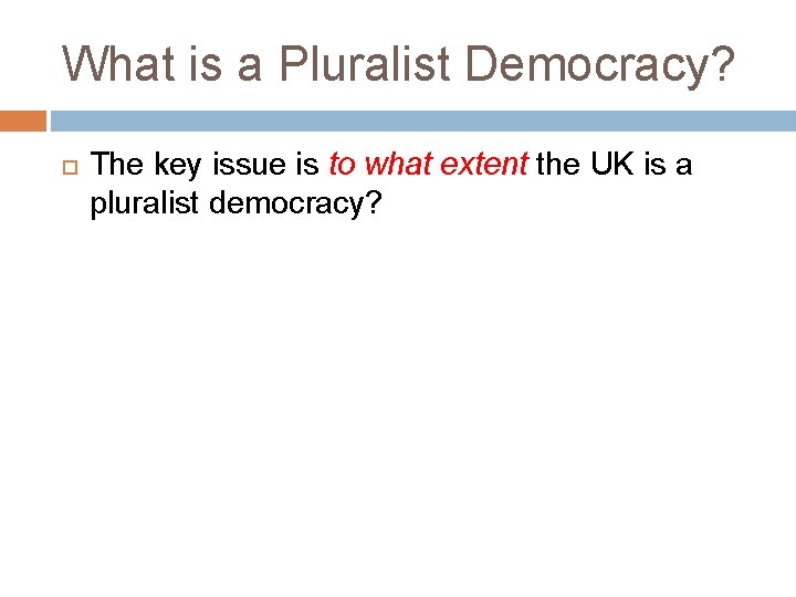 What is a Pluralist Democracy? The key issue is to what extent the UK