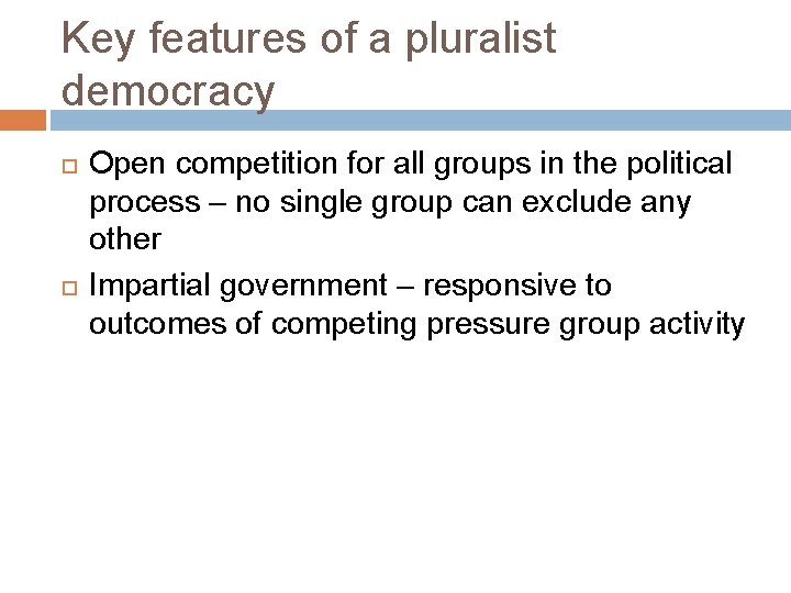 Key features of a pluralist democracy Open competition for all groups in the political