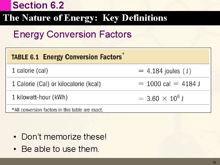 Section 6. 2 The Nature of Energy: Key Definitions Energy Conversion Factors • Don’t