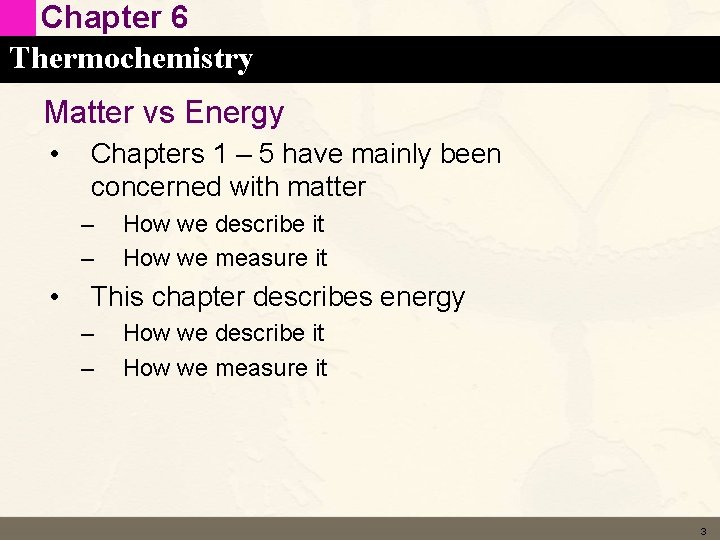 Chapter 6 Thermochemistry Matter vs Energy • Chapters 1 – 5 have mainly been