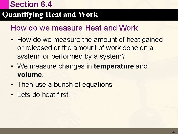 Section 6. 4 Quantifying Heat and Work How do we measure Heat and Work