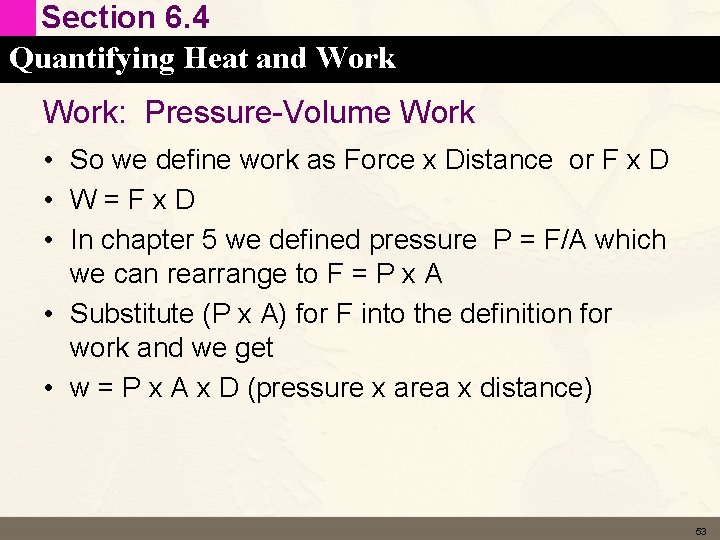 Section 6. 4 Quantifying Heat and Work: Pressure-Volume Work • So we define work