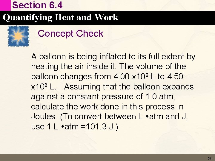Section 6. 4 Quantifying Heat and Work Concept Check A balloon is being inﬂated