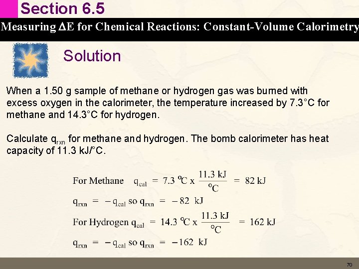 Section 6. 5 Measuring DE for Chemical Reactions: Constant-Volume Calorimetry Solution When a 1.