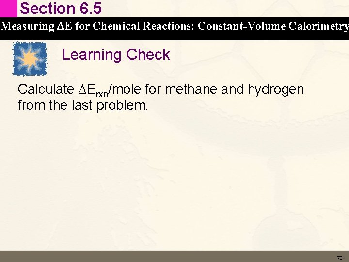 Section 6. 5 Measuring DE for Chemical Reactions: Constant-Volume Calorimetry Learning Check Calculate DErxn/mole