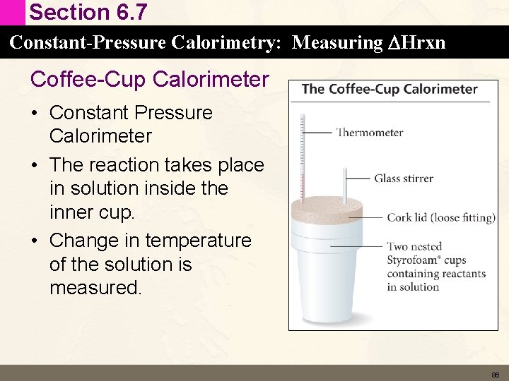 Section 6. 7 Constant-Pressure Calorimetry: Measuring DHrxn Coffee-Cup Calorimeter • Constant Pressure Calorimeter •