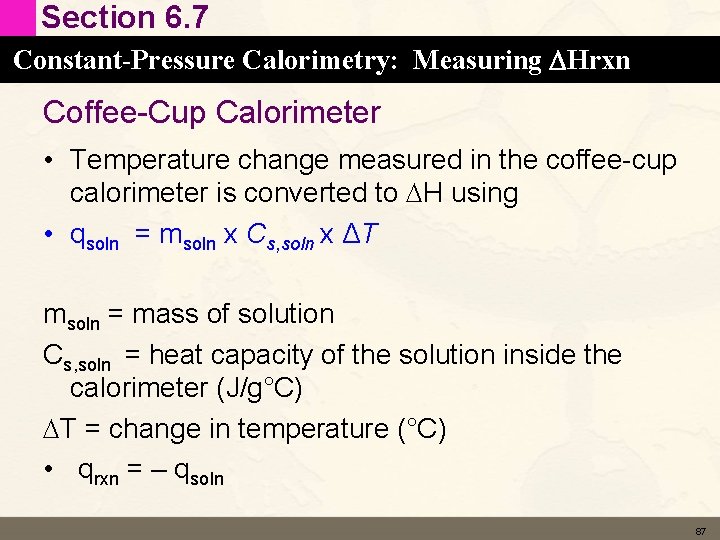 Section 6. 7 Constant-Pressure Calorimetry: Measuring DHrxn Coffee-Cup Calorimeter • Temperature change measured in