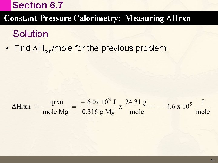 Section 6. 7 Constant-Pressure Calorimetry: Measuring DHrxn Solution • Find DHrxn/mole for the previous