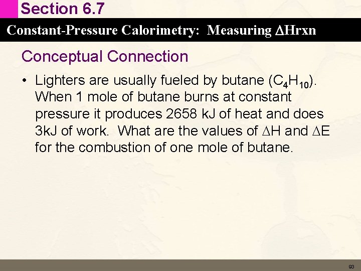 Section 6. 7 Constant-Pressure Calorimetry: Measuring DHrxn Conceptual Connection • Lighters are usually fueled