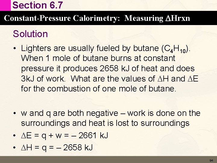 Section 6. 7 Constant-Pressure Calorimetry: Measuring DHrxn Solution • Lighters are usually fueled by