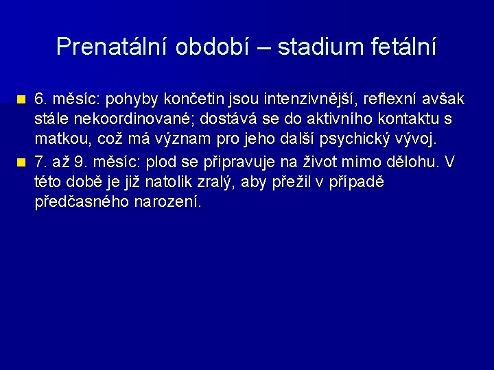 Prenatální období – stadium fetální 6. měsíc: pohyby končetin jsou intenzivnější, reflexní avšak stále