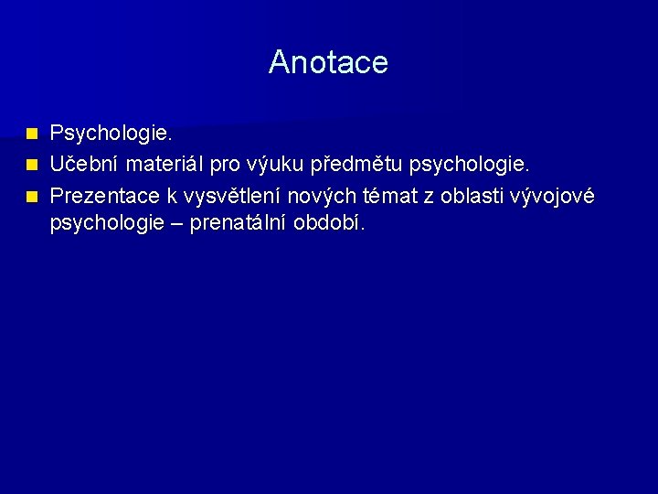 Anotace Psychologie. n Učební materiál pro výuku předmětu psychologie. n Prezentace k vysvětlení nových