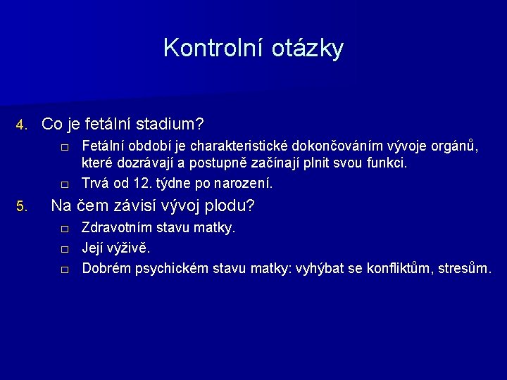 Kontrolní otázky 4. Co je fetální stadium? □ Fetální období je charakteristické dokončováním vývoje