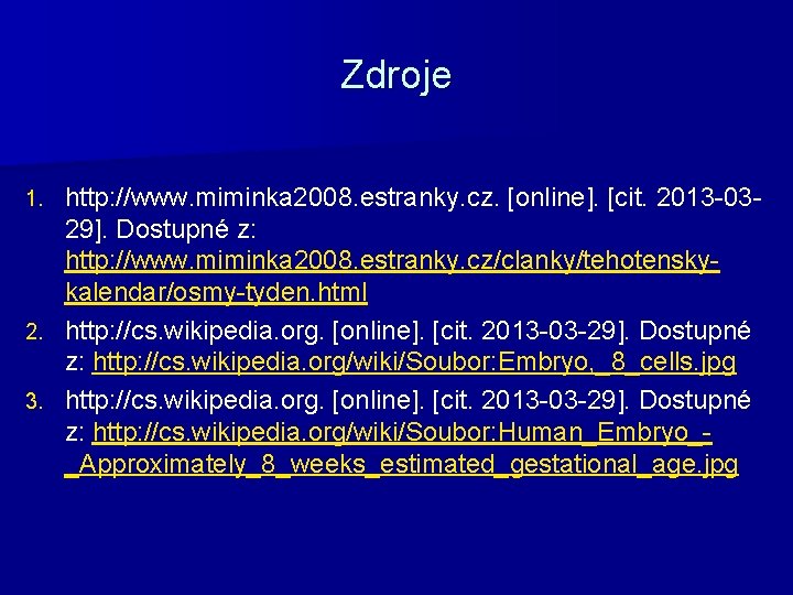 Zdroje http: //www. miminka 2008. estranky. cz. [online]. [cit. 2013 -0329]. Dostupné z: http: