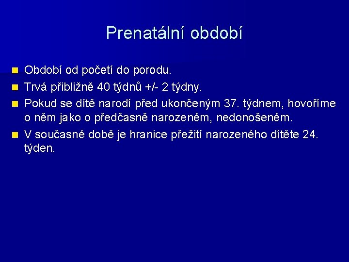 Prenatální období Období od početí do porodu. n Trvá přibližně 40 týdnů +/- 2