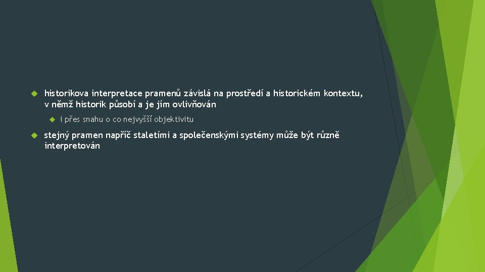  historikova interpretace pramenů závislá na prostředí a historickém kontextu, v němž historik působí