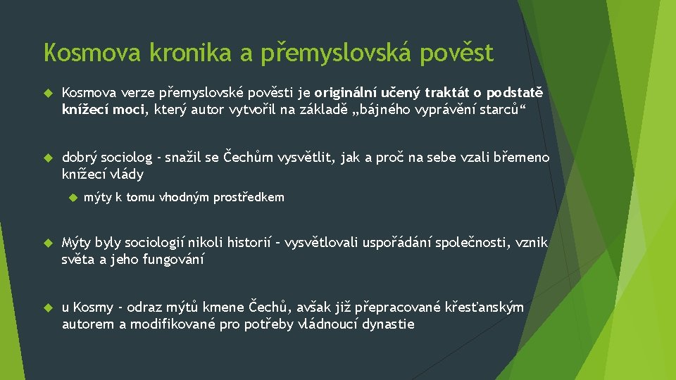 Kosmova kronika a přemyslovská pověst Kosmova verze přemyslovské pověsti je originální učený traktát o