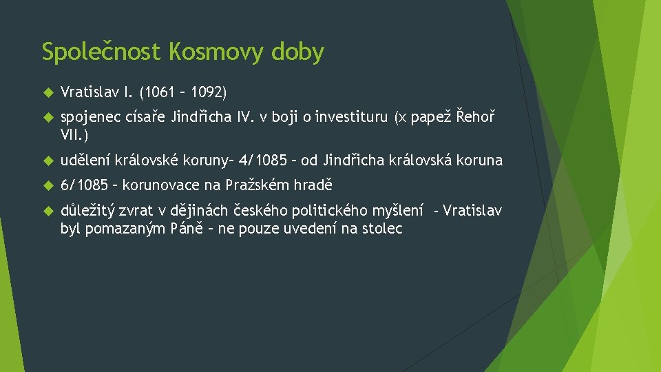 Společnost Kosmovy doby Vratislav I. (1061 – 1092) spojenec císaře Jindřicha IV. v boji Společnost Kosmovy doby Vratislav I. (1061 – 1092) spojenec císaře Jindřicha IV. v boji