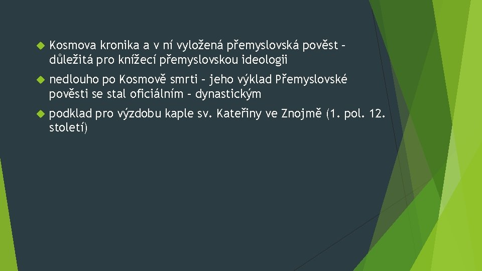 Kosmova kronika a v ní vyložená přemyslovská pověst – důležitá pro knížecí přemyslovskou Kosmova kronika a v ní vyložená přemyslovská pověst – důležitá pro knížecí přemyslovskou