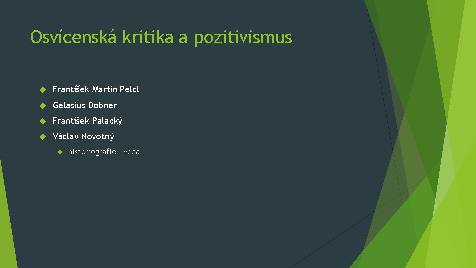 Osvícenská kritika a pozitivismus František Martin Pelcl Gelasius Dobner František Palacký Václav Novotný historiografie