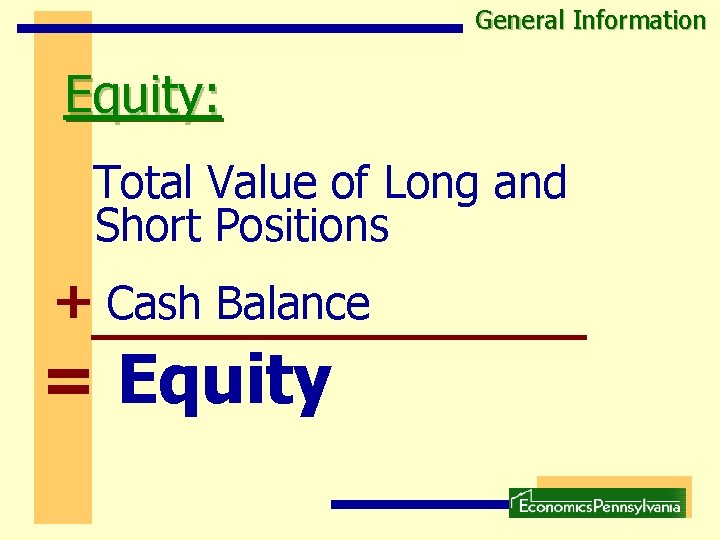 General Information Equity: Total Value of Long and Short Positions + Cash Balance = General Information Equity: Total Value of Long and Short Positions + Cash Balance =