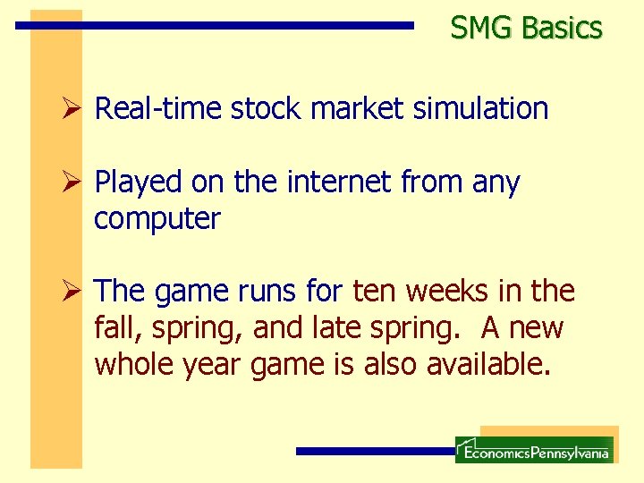 SMG Basics Ø Real-time stock market simulation Ø Played on the internet from any SMG Basics Ø Real-time stock market simulation Ø Played on the internet from any