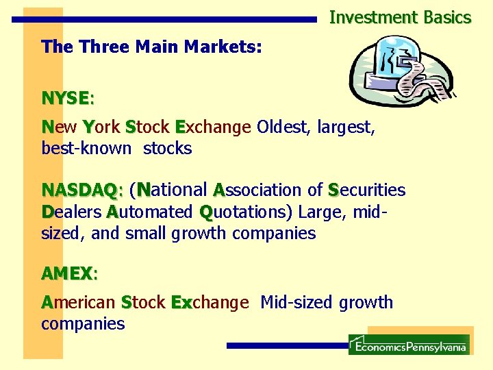 Investment Basics The Three Main Markets: NYSE: New York Stock Exchange Oldest, largest, best-known Investment Basics The Three Main Markets: NYSE: New York Stock Exchange Oldest, largest, best-known