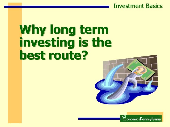 Investment Basics Why long term investing is the best route? Investment Basics Why long term investing is the best route?