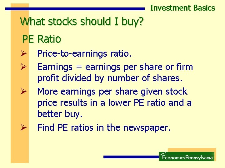 Investment Basics What stocks should I buy? PE Ratio Ø Price-to-earnings ratio. Ø Earnings Investment Basics What stocks should I buy? PE Ratio Ø Price-to-earnings ratio. Ø Earnings