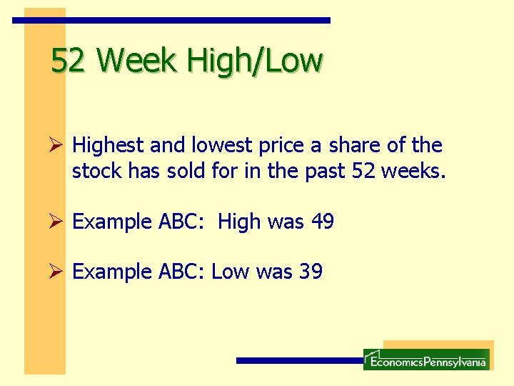 52 Week High/Low Ø Highest and lowest price a share of the stock has 52 Week High/Low Ø Highest and lowest price a share of the stock has