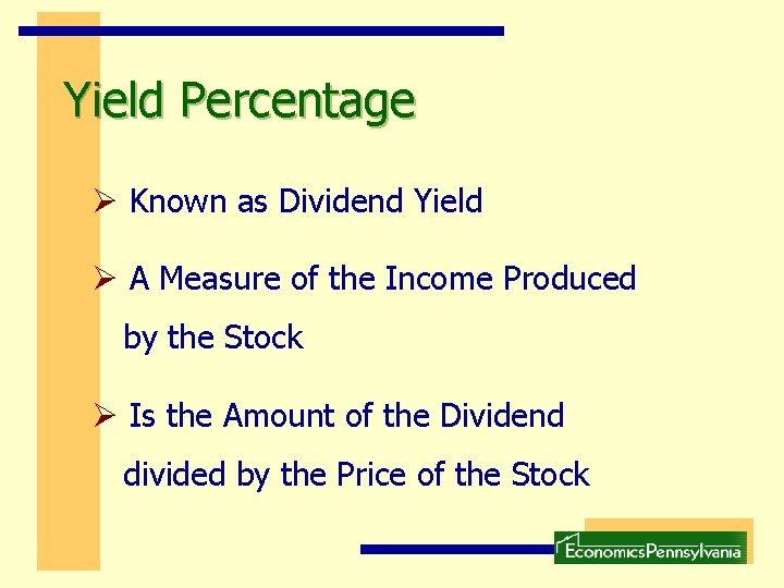 Yield Percentage Ø Known as Dividend Yield Ø A Measure of the Income Produced Yield Percentage Ø Known as Dividend Yield Ø A Measure of the Income Produced