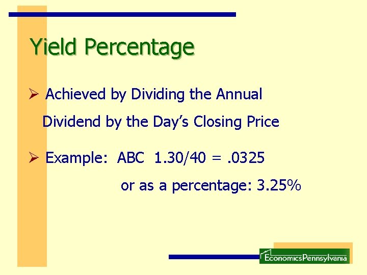 Yield Percentage Ø Achieved by Dividing the Annual Dividend by the Day’s Closing Price Yield Percentage Ø Achieved by Dividing the Annual Dividend by the Day’s Closing Price