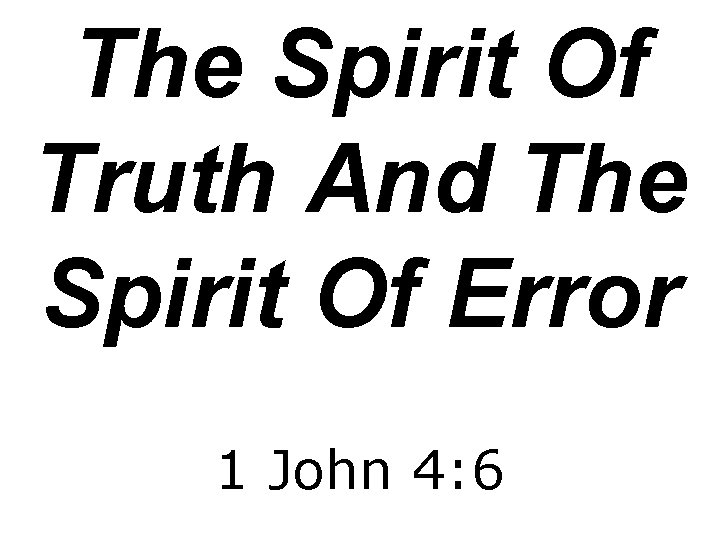 The Spirit Of Truth And The Spirit Of Error 1 John 4: 6 