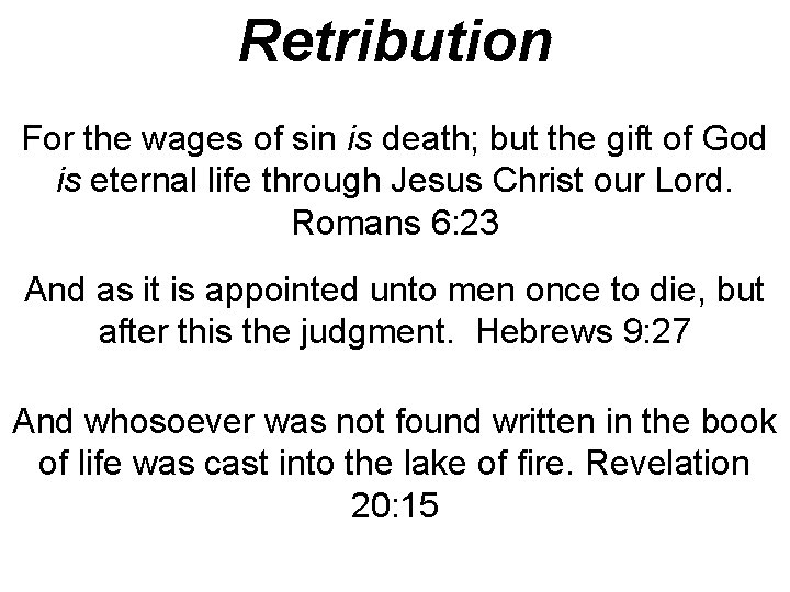 Retribution For the wages of sin is death; but the gift of God is