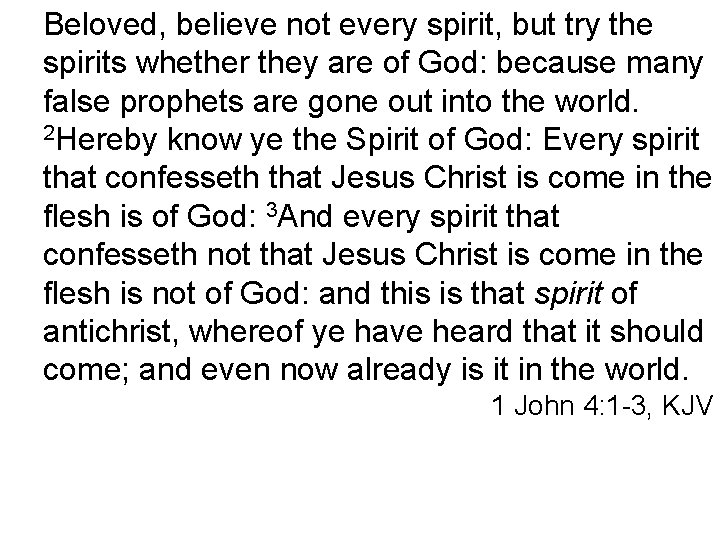 Beloved, believe not every spirit, but try the spirits whether they are of God: