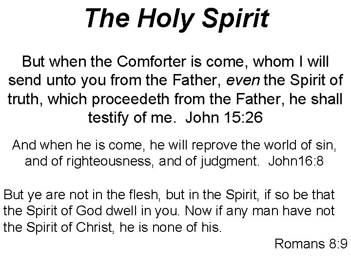 The Holy Spirit But when the Comforter is come, whom I will send unto