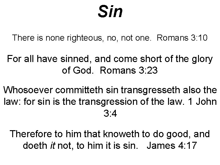 Sin There is none righteous, not one. Romans 3: 10 For all have sinned, Sin There is none righteous, not one. Romans 3: 10 For all have sinned,