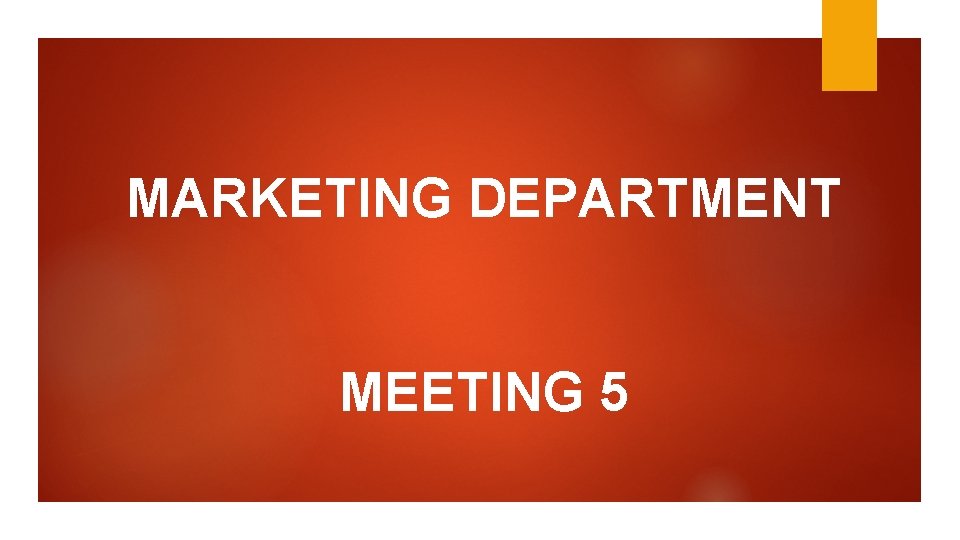 MARKETING DEPARTMENT MEETING 5 