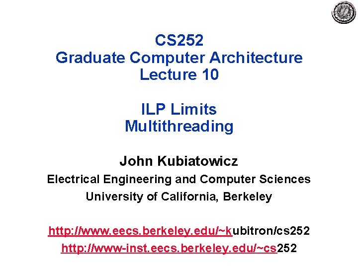 CS 252 Graduate Computer Architecture Lecture 10 ILP Limits Multithreading John Kubiatowicz Electrical Engineering