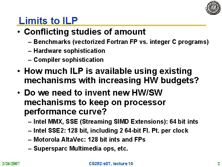 Limits to ILP • Conflicting studies of amount – Benchmarks (vectorized Fortran FP vs.