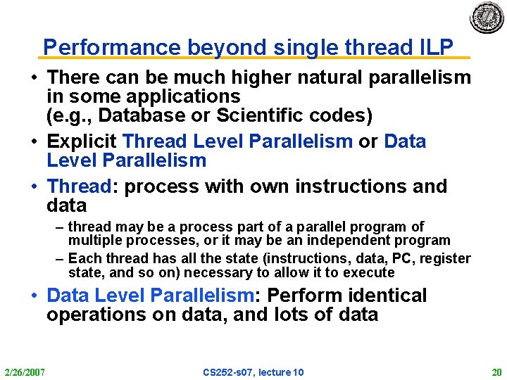 Performance beyond single thread ILP • There can be much higher natural parallelism in