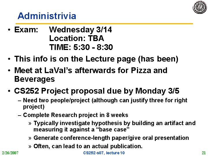 Administrivia • Exam: Wednesday 3/14 Location: TBA TIME: 5: 30 - 8: 30 •