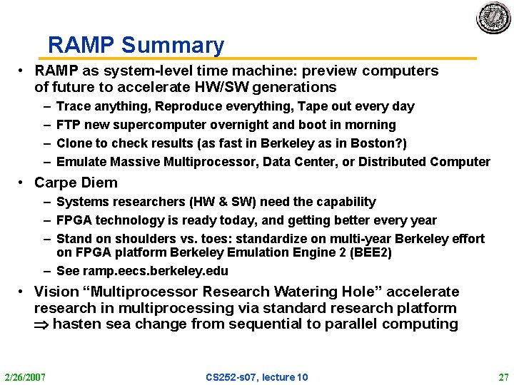 RAMP Summary • RAMP as system-level time machine: preview computers of future to accelerate