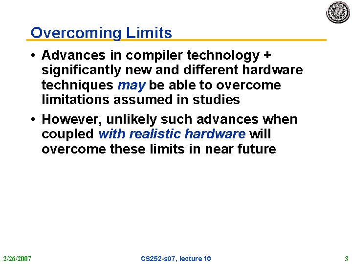 Overcoming Limits • Advances in compiler technology + significantly new and different hardware techniques