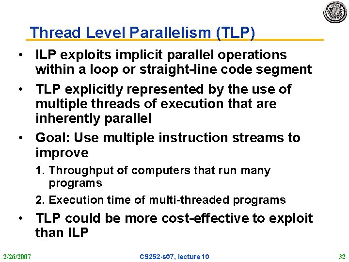 Thread Level Parallelism (TLP) • ILP exploits implicit parallel operations within a loop or