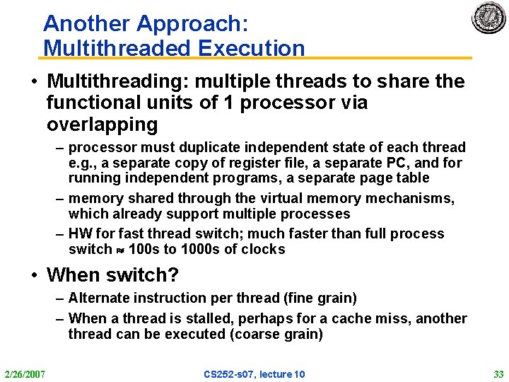 Another Approach: Multithreaded Execution • Multithreading: multiple threads to share the functional units of