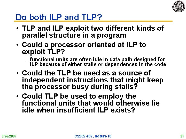 Do both ILP and TLP? • TLP and ILP exploit two different kinds of