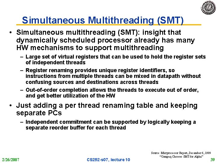 Simultaneous Multithreading (SMT) • Simultaneous multithreading (SMT): insight that dynamically scheduled processor already has
