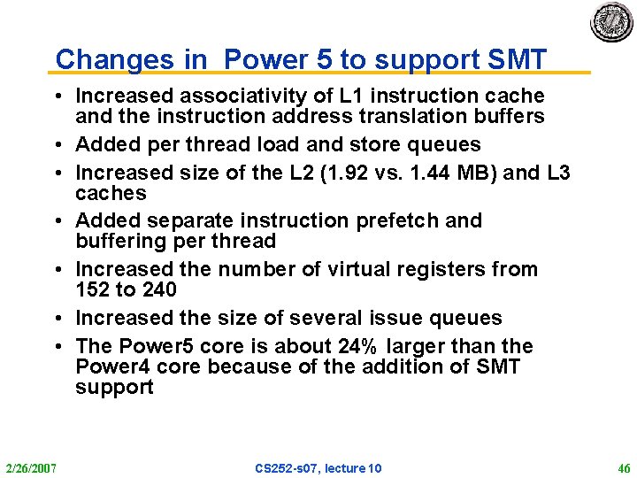 Changes in Power 5 to support SMT • Increased associativity of L 1 instruction