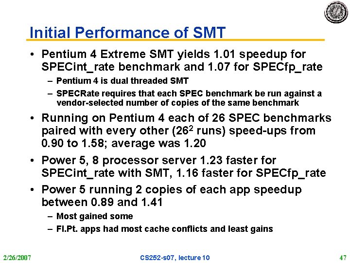 Initial Performance of SMT • Pentium 4 Extreme SMT yields 1. 01 speedup for